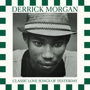 Derrick Morgan - Classic Love Songs Of Yesterday  CD